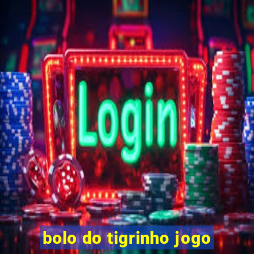 bolo do tigrinho jogo